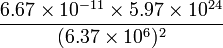 \frac { 6.67 \times 10^{ -11 } \times 5.97 \times 10^{ 24 }  } {   (6.37 \times 10^ 6)^2 }