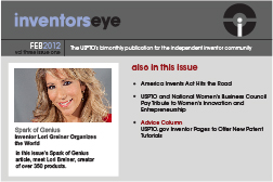 Inventors Eye February 2012 Vol three issue one. The USPTO's bimonthly publication for the independent inventor community. Spark of Genius Inventor Lori Greiner Organizes the World. In this issue's Spark of Genius article, meet Lori Breiner, creator of over 350 products.Also in this issue America Invents Act Hits the Road USPTO and National Women's Business Council Pay Tribute to Women's Innovation and Entrepreneurship Advice Column USPTO.gov Inventor Pages to Offer New Patent Tutorials