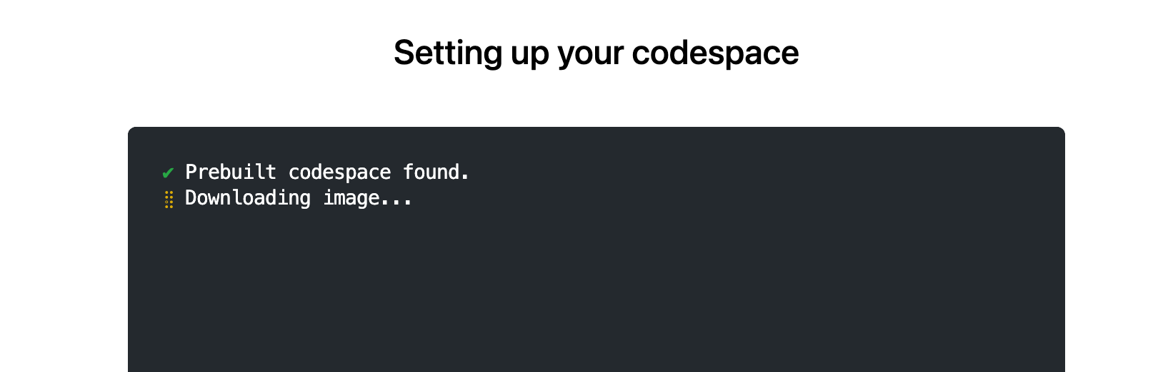 The 'prebuilt codespace found' message