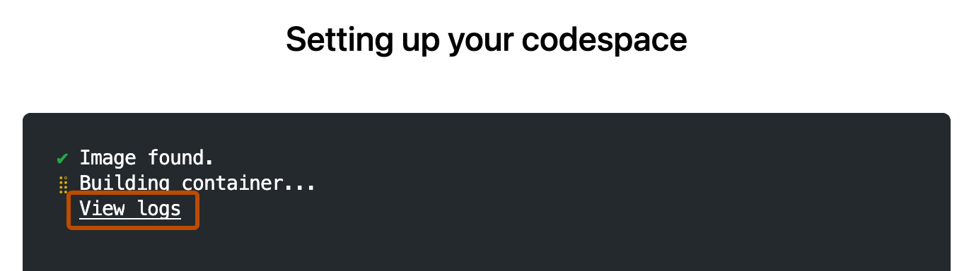 Capture d’écran de la page « Configuration de votre codespace » dans un navigateur. Le lien « Afficher les journaux » est mis en évidence avec un encadré orange foncé.