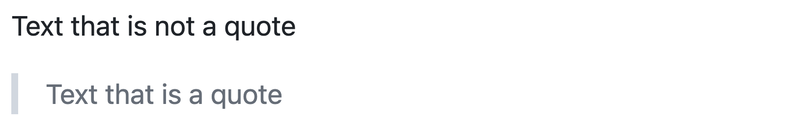 Captura de pantalla de GitHub Markdown en la que se muestra el texto entre comillas de ejemplo. La comilla tiene sangría con una línea vertical a la izquierda y su texto es gris oscuro en lugar de negro.